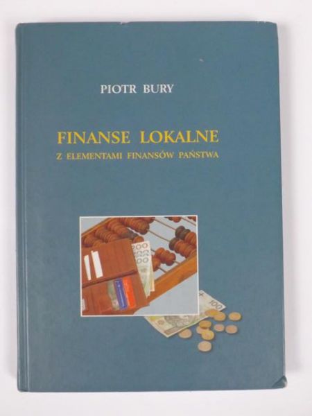 Bury Piotr - Finanse lokalne z elementami finanasów państwa