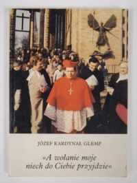 Glemp Józef  - A wołanie moje niech do Ciebie przyjdzie