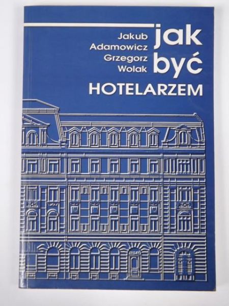 Adamowicz Jakub, Wolak Grzegorz - Jak być hotelarzem?