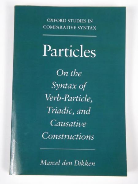 Marcel den Dikken - Particles: On the Syntax of Verb-Particle, Triadic and Causative Constructions