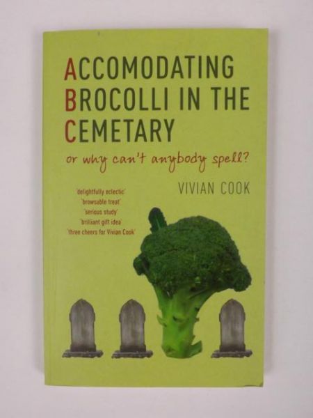 Accomodating Brocolli in the Cemetary: Or Why Can't Anybody Spell