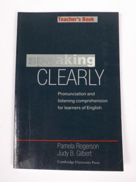 Speaking Clearly Teacher's Book: Pronunciation and listening comprehension for learners of English