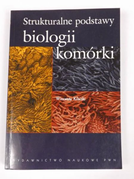 Kilarski Wincenty - Strukturalne podstawy biologii komórki