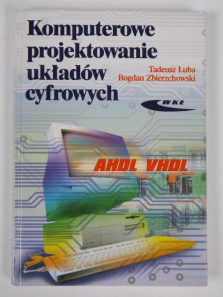 Łuba Tadeusz,   - Komputerowe projektowanie układów cyfrowych