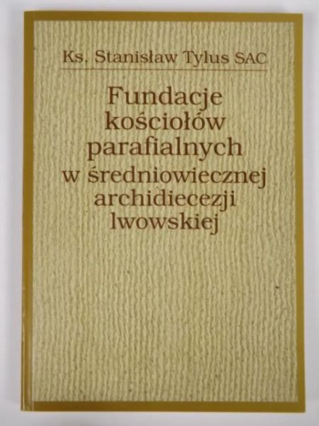Fundacje kościołów parafialnych w średniowiecznej archidiecezji lwowskiej.