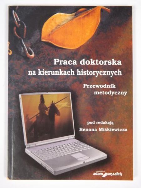 Miśkiewicz Benon (red.) - Praca doktorska na kierunkach historycznych