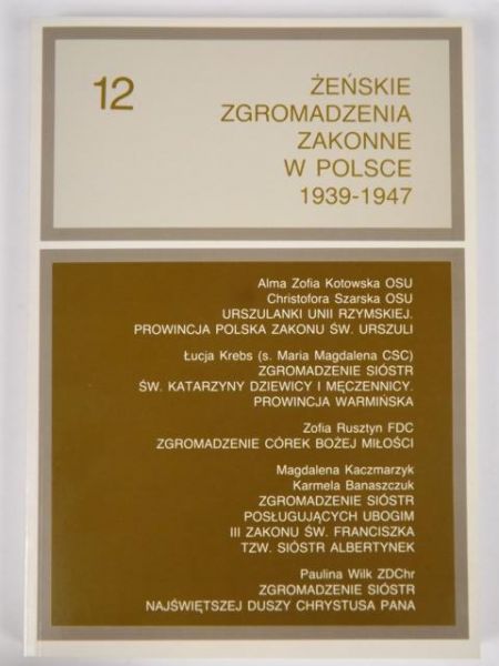 Chruszewski  Adam (red.)  - Żeńskie Zgromadzenia Zakonne w Polsce 1939-1947 Tom XII
