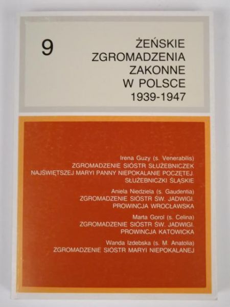 Chruszewski  Adam (red.) - Żeńskie Zgromadzenia Zakonne w Polsce 1939-1947 Tom IX