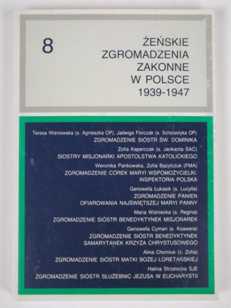 Chruszewski  Adam (red.) - Żeńskie Zgromadzenia Zakonne w Polsce 1939-1947 Tom VIII