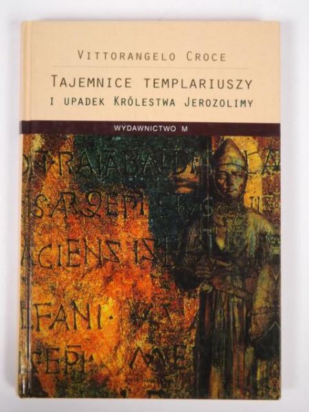 Tajemnice Templariuszy i upadek Królestwa Jerozolimy