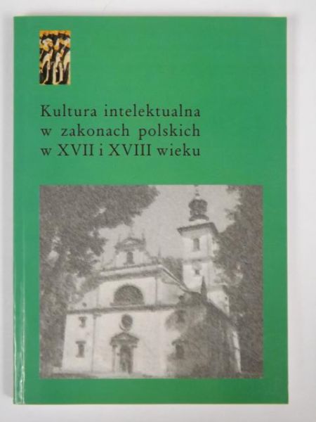 Kultura intelektualna w zakonach polskich w XVII i XVIII wieku