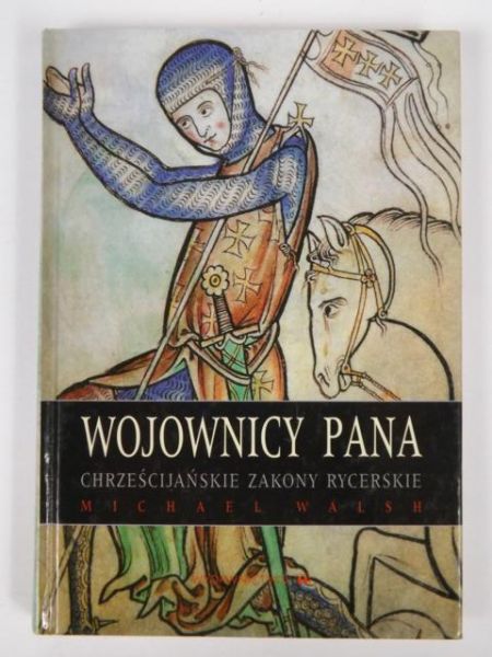 Wojownicy Pana. Chrześcijańskie zakony rycerskie