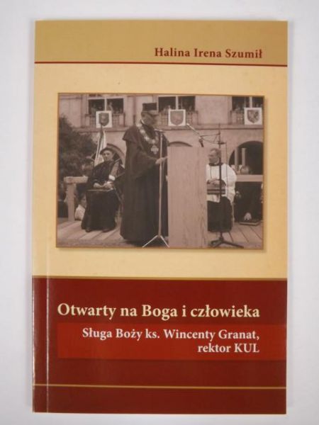 Otwarty na Boga i człowieka. Sługa Boży ks. Wincenty Granat