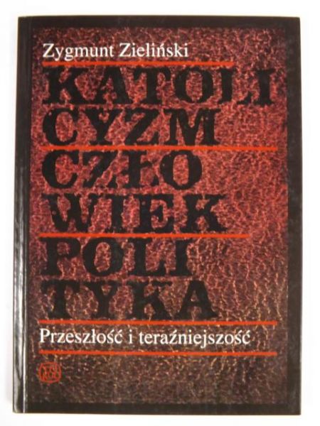 Katolicyzm, człowiek, polityka: przeszłość i teraźniejszość