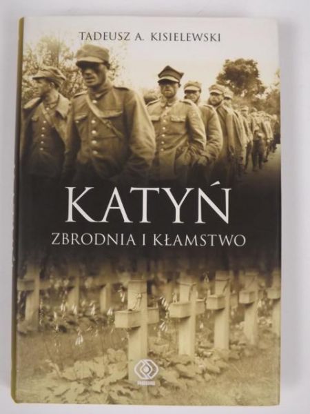 Kisielewski Tadeusz - Katyń: zbrodnia i kłamstwo