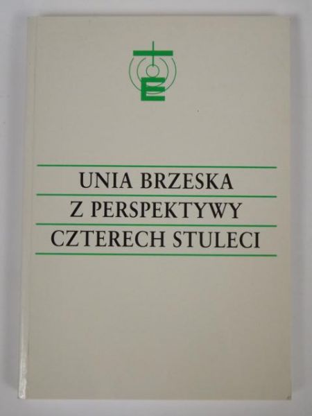 Gajek Jan (red.) - Unia Brzeska z perspektywy czterech stuleci