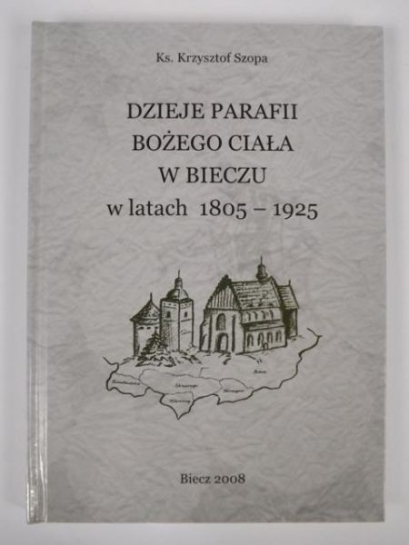 Dzieje Parafii Bożego Ciała w Bieczu w latach 1805-1925