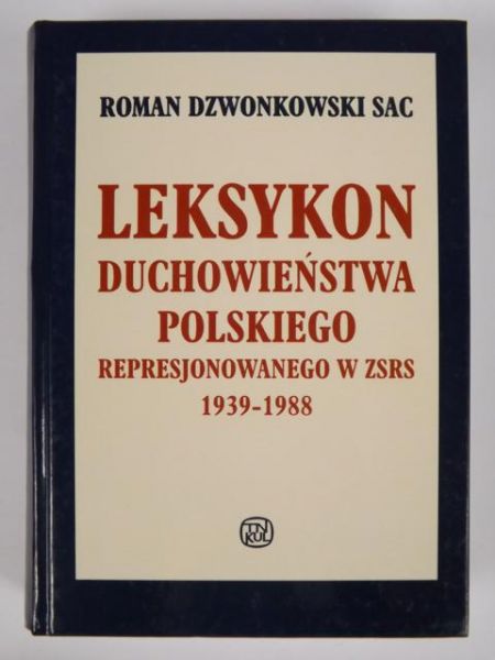Leksykon duchowieństwa polskiego represjonowanego w ZSRS 1939-1988