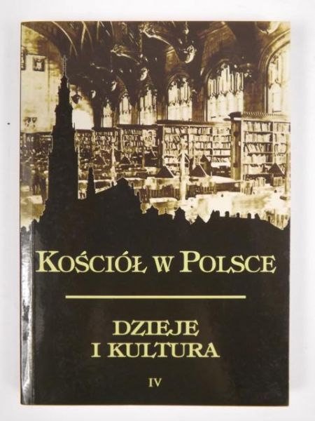 Walkusz Jan (red.) - Kościół w Polsce. Dzieje i kultura. Tom IV