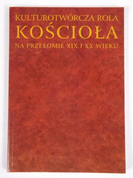 Kulturotwórcza rola Kościoła na przełomie XIX i XX wieku