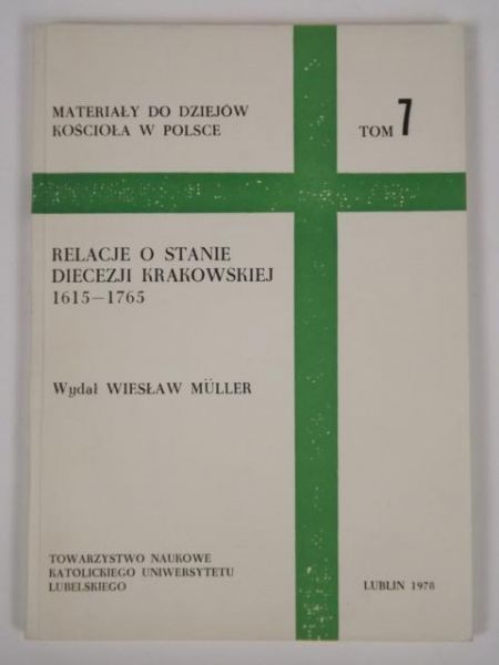 Relacje o stanie diecezji krakowskiej 1615-1765. Tom VII