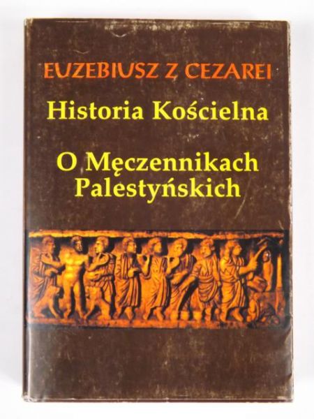 Euebius  Cearei - Historia Kościelna: O Męcennikach Palestyńskich Tom III