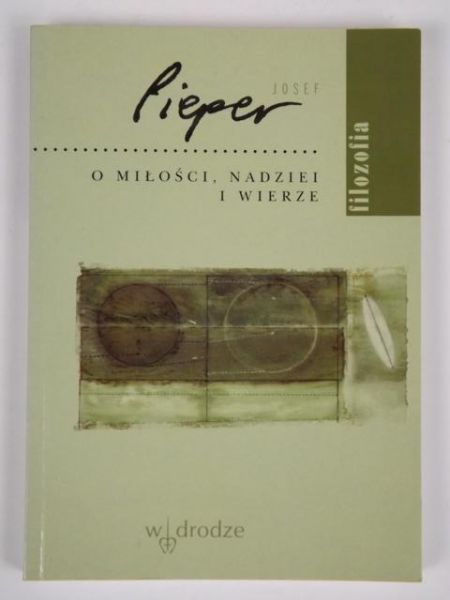 Josef Pieper - O miłości, nadziei i wierze
