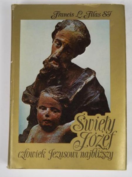 Filas Francis Lad - Święty Józef. Człowiek Jezusowi najbliższy