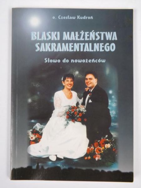 Kudroń Czesław - Blaski małżeństwa sakramentalnego