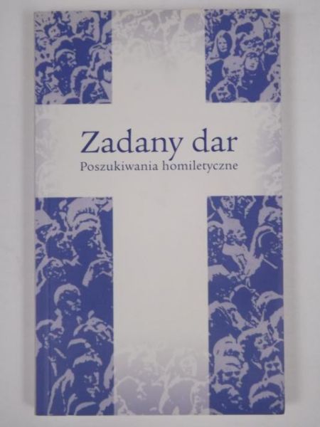 Cybulska Teresa - Zadany dar. Poszukiwania homiletyczne
