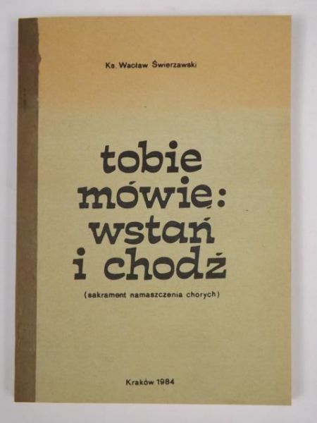 Tobie mówię: wstań i chodź (sakrament namaszczenia chorych)