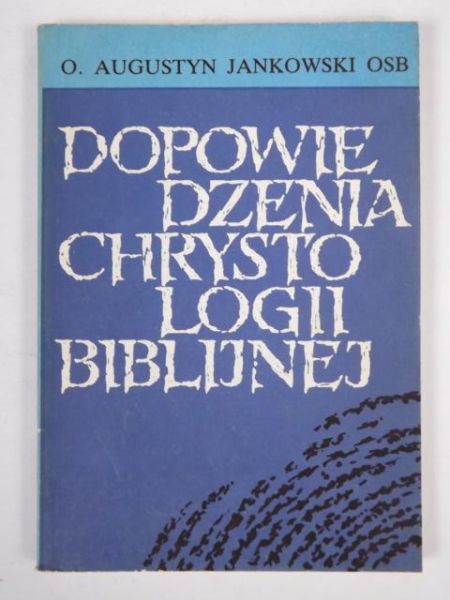 Jankowski Augustyn - Dopowiedzenia chrystologii biblijnej
