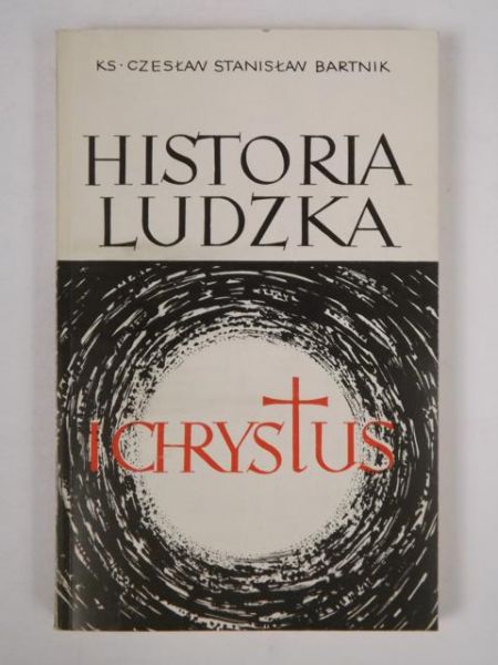 Bartnik Czesław - Historia ludzka i Chrystus