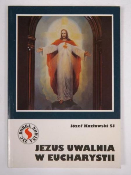 Jezus uwalnia w Eucharystii