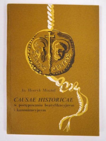 Misztal Henryk - Causae Historicae w postępowaniu beatyfikacyjnym i kanonizacyjnym