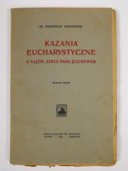 Chotkowski Władysław - Kazania eucharystyczne o Najśw. Sercu Pana Jezusowem, 1922 r.