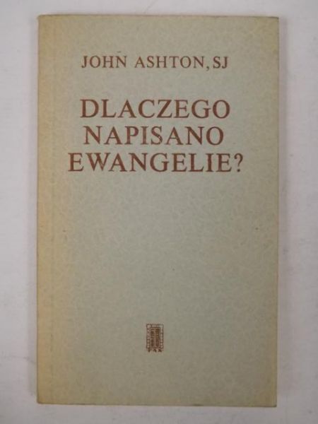 Ashton John - Dlaczego napisano Ewangelie?