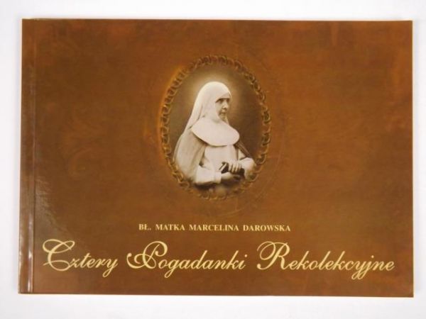 Cztery Pogadanki Rekolekcyjne. Bł. Matka Marcelina Darowska