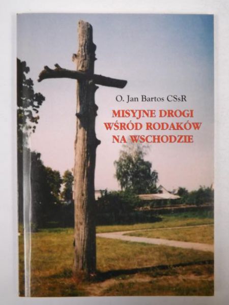 Bartos Jan - Misyjne drogi wśród rodaków na Wschodzie