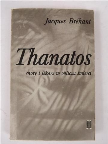 Brehant Jacques - Thanatos. Chory i lekarz w obliczu śmierci.