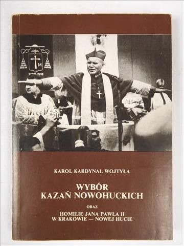 Wybór kazań nowohuckich oraz homilie Jana Pawła II w Krakowie - Nowej Hucie