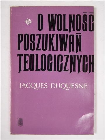 Duquesne Jacques - O wolność poszukiwań teologicznych