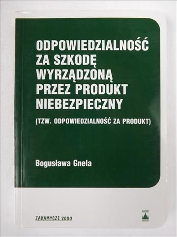 Gnela Bogusława - Odpowiedzialność za szkodę wyrządzoną przez produkt niebezpieczny
