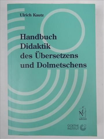 Handbuch Didaktik des Ubersetzens und Dolmetschens