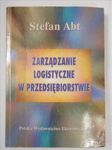 Abt Stefan - Zarządzanie logistyczne w przedsiębiorstwie