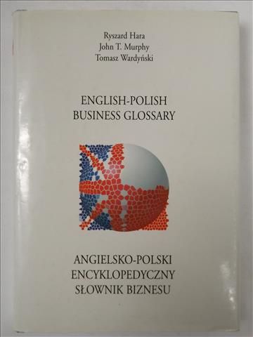 Hara R., Murphy J., Wardyński T. - English-Polish Business Glossary
