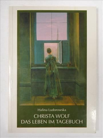 Ludorowska Halina - Christa Wolf das Leben im Tagebuch