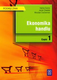 Ciechomski Wiesław, Chwałek Jacek, Szulce Halina - Ekonomika handlu Podręcznik część 1