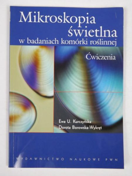 Kurczyńska E.,   - Mikroskopia świetlna w badaniach komórki roślinnej: Ćwiczenia