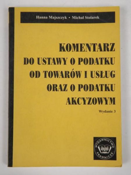 Majszczyk Hanna,   - Komentarz do ustawy o podatku od towarów i usług oraz o podatku akcyzowym